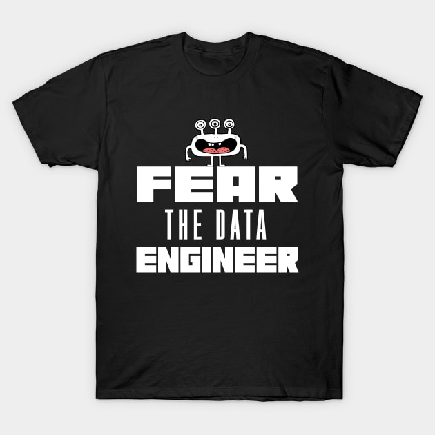 Fear the Data Engineer T-Shirt by mstory